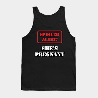 Pregnancy - Spoiler Alert! She is pregnant Tank Top